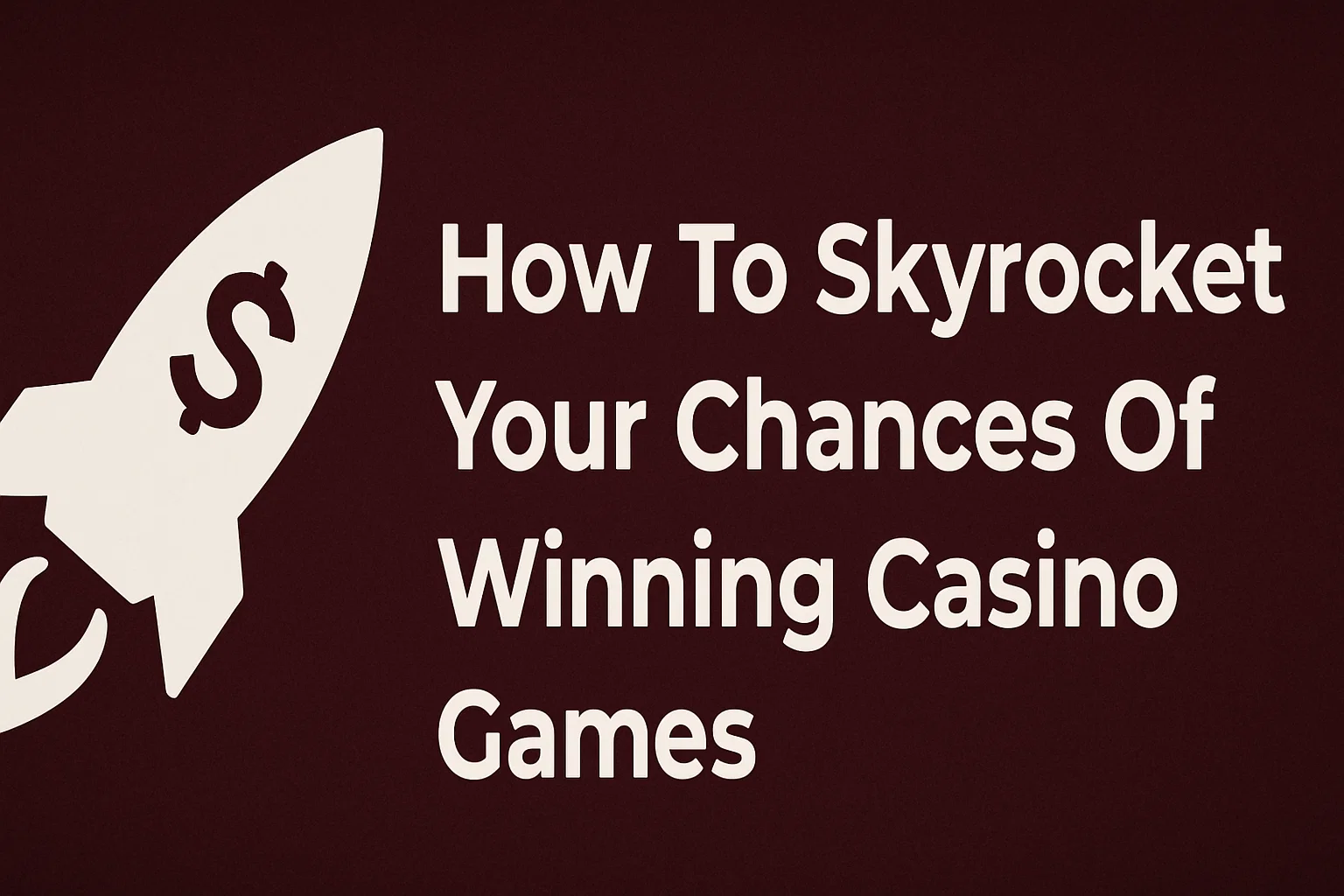 How To Skyrocket Your Chances Of Winning Casino Games